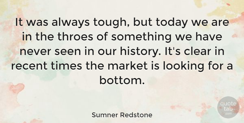 Sumner Redstone Quote About Today, Tough, Clear: It Was Always Tough But...
