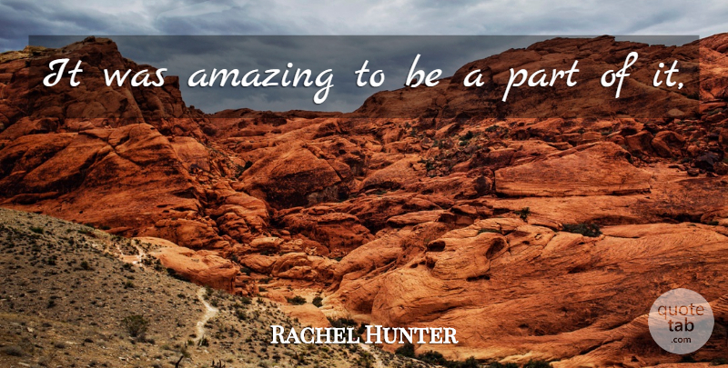Rachel Hunter Quote About Amazing: It Was Amazing To Be...