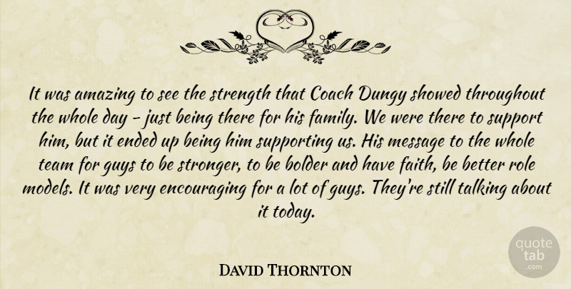 David Thornton Quote About Amazing, Coach, Ended, Guys, Message: It Was Amazing To See...