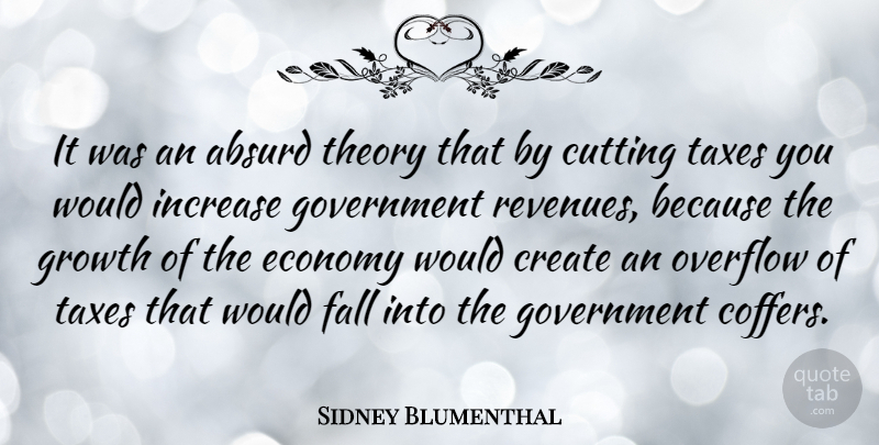 Sidney Blumenthal Quote About Fall, Cutting, Government: It Was An Absurd Theory...
