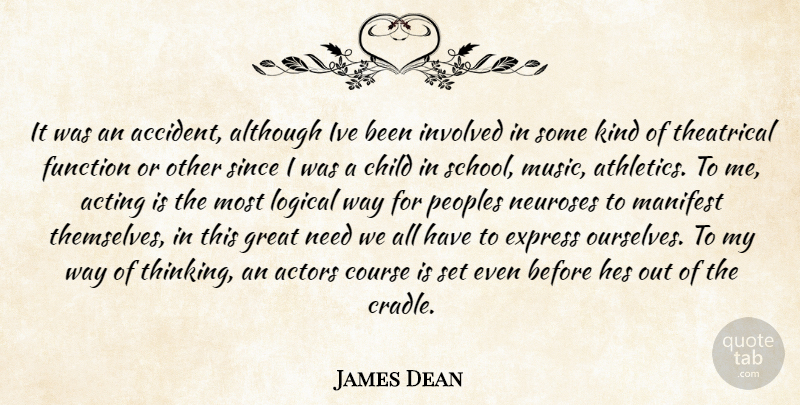 James Dean Quote About Acting, Although, Child, Course, Express: It Was An Accident Although...