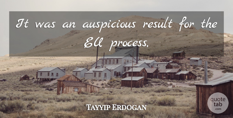 Tayyip Erdogan Quote About Eu, Result: It Was An Auspicious Result...