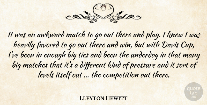 Lleyton Hewitt Quote About Awkward, Competition, Davis, Itself, Knew: It Was An Awkward Match...