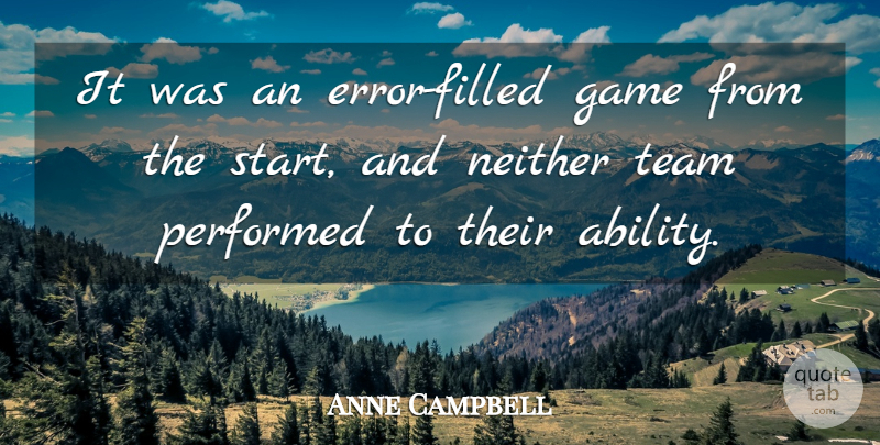 Anne Campbell Quote About Ability, Game, Neither, Performed, Team: It Was An Error Filled...