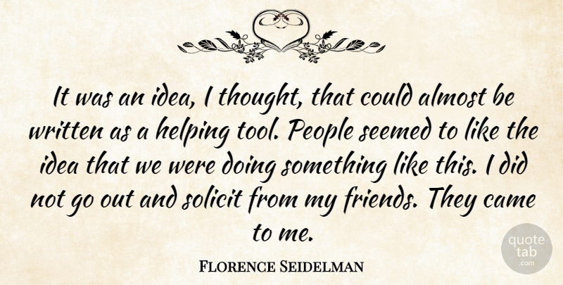 Florence Seidelman Quote About Almost, Came, Helping, People, Seemed: It Was An Idea I...