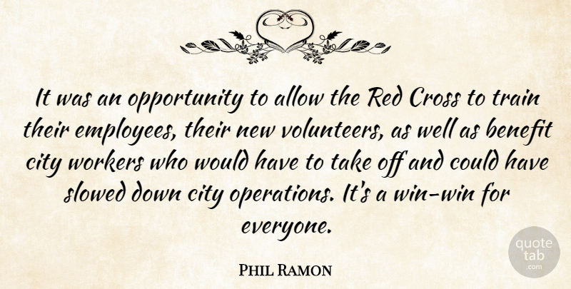 Phil Ramon Quote About Allow, Benefit, City, Cross, Opportunity: It Was An Opportunity To...