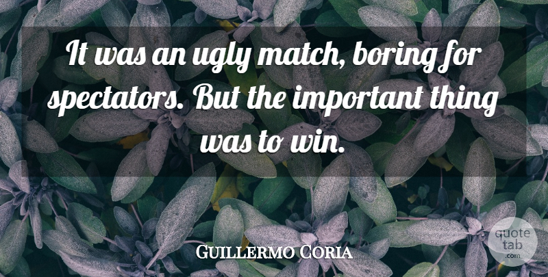 Guillermo Coria Quote About Boring, Ugly: It Was An Ugly Match...