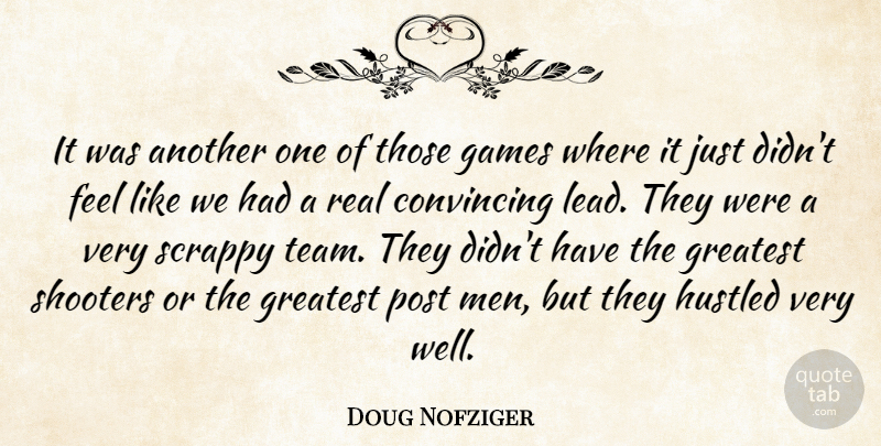 Doug Nofziger Quote About Convincing, Games, Greatest, Hustled, Post: It Was Another One Of...
