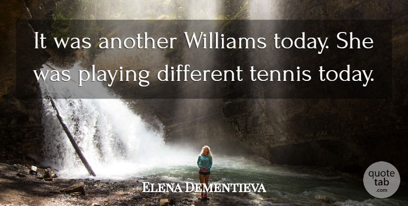 Elena Dementieva Quote About Playing, Tennis, Williams: It Was Another Williams Today...