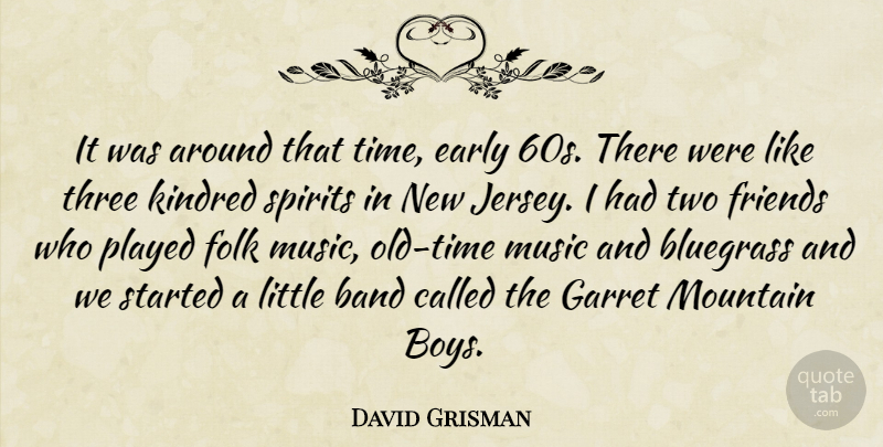 David Grisman Quote About Boys, Two Friends, Mountain: It Was Around That Time...