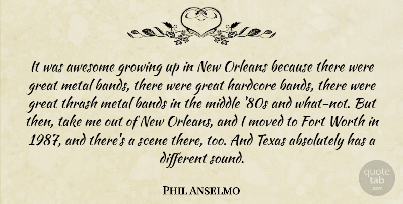 Phil Anselmo Quote About Absolutely, Awesome, Bands, Fort, Great: It Was Awesome Growing Up...