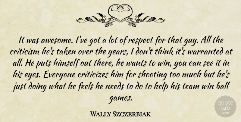 Wally Szczerbiak Quote About Ball, Criticism, Criticizes, Feels, Help: It Was Awesome Ive Got...