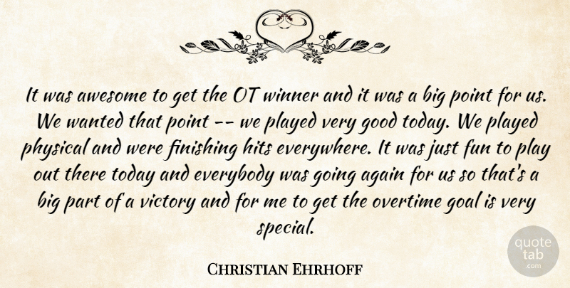 Christian Ehrhoff Quote About Again, Awesome, Everybody, Finishing, Fun: It Was Awesome To Get...