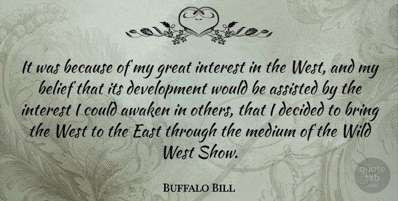 Buffalo Bill Quote About East, Development, West: It Was Because Of My...