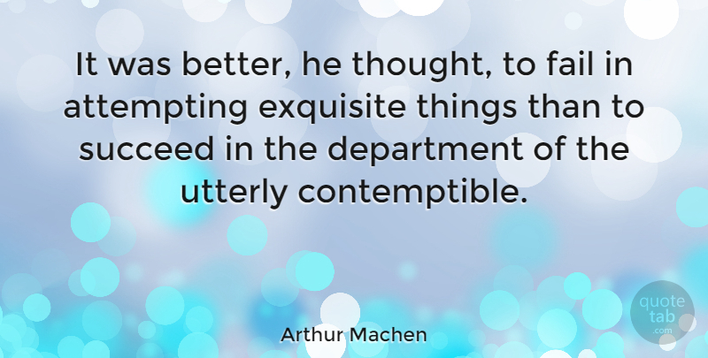 Arthur Machen Quote About Rehabilitation, Succeed, Failing: It Was Better He Thought...
