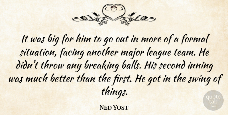 Ned Yost Quote About Breaking, Facing, Formal, League, Major: It Was Big For Him...