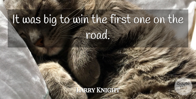 Larry Knight Quote About Win: It Was Big To Win...