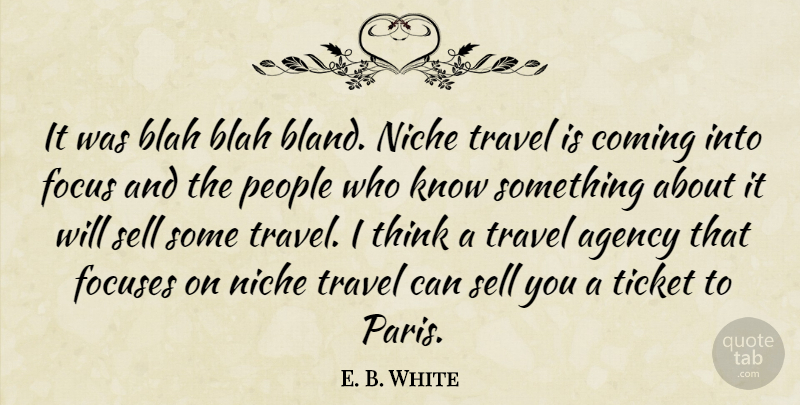 E. B. White Quote About Agency, Blah, Coming, Focus, Niche: It Was Blah Blah Bland...
