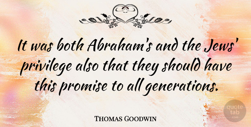 Thomas Goodwin Quote About Should Have, Promise, Generations: It Was Both Abrahams And...
