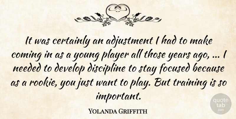 Yolanda Griffith Quote About Adjustment, Certainly, Coming, Develop, Discipline: It Was Certainly An Adjustment...