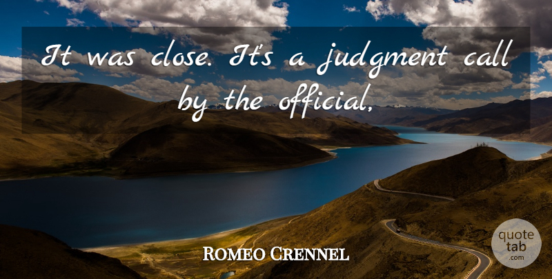 Romeo Crennel Quote About Call, Judgment: It Was Close Its A...