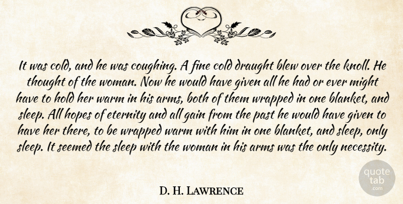 D. H. Lawrence Quote About Arms, Blew, Both, Cold, Draught: It Was Cold And He...