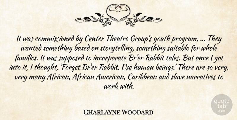 Charlayne Woodard Quote About African, Based, Caribbean, Center, Human: It Was Commissioned By Center...