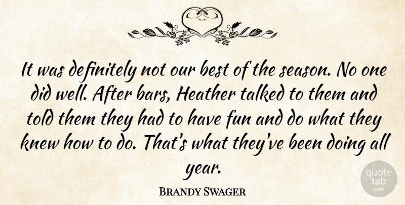 Brandy Swager Quote About Best, Definitely, Fun, Heather, Knew: It Was Definitely Not Our...