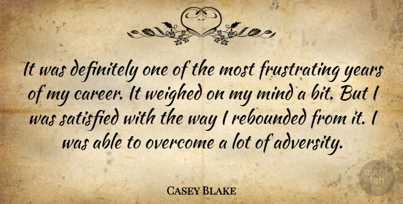 Casey Blake Quote About Definitely, Mind, Overcome, Satisfied, Weighed: It Was Definitely One Of...
