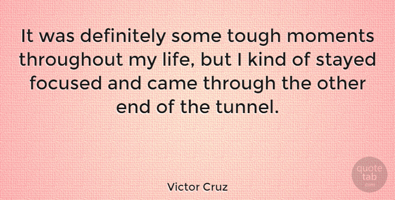 Victor Cruz Quote About Tunnels, Tough, Kind: It Was Definitely Some Tough...