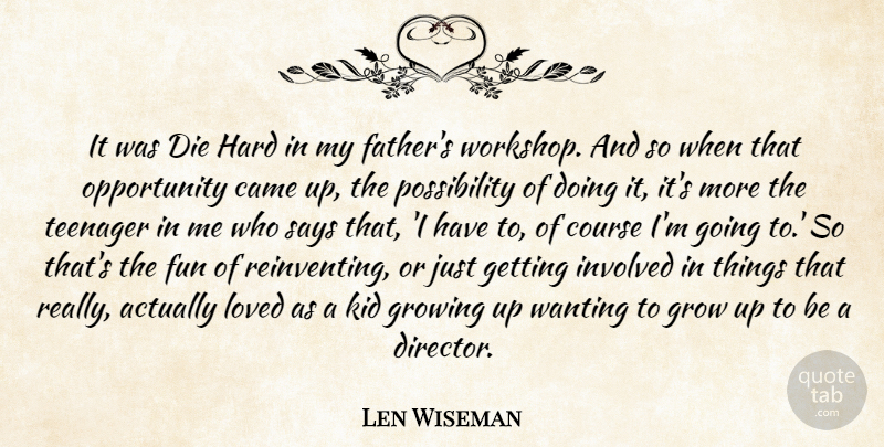 Len Wiseman Quote About Growing Up, Fun, Teenager: It Was Die Hard In...