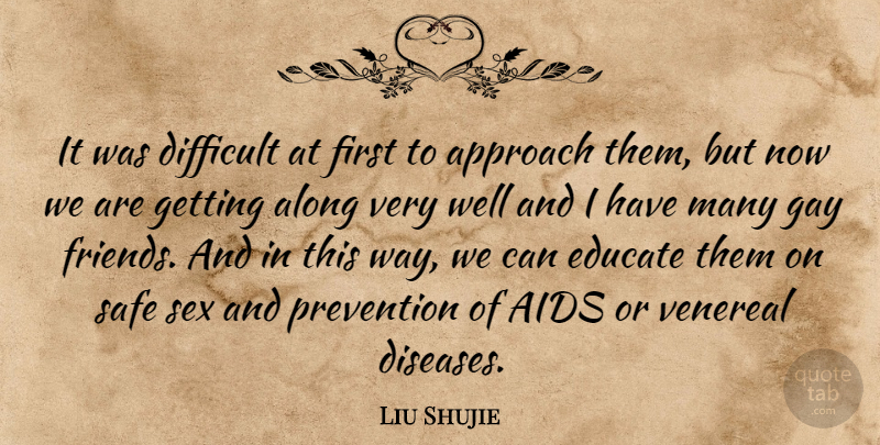 Liu Shujie Quote About Aids, Along, Approach, Difficult, Educate: It Was Difficult At First...