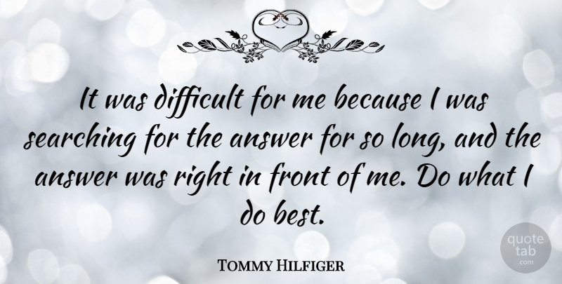 Tommy Hilfiger Quote About Best, Front, Searching: It Was Difficult For Me...