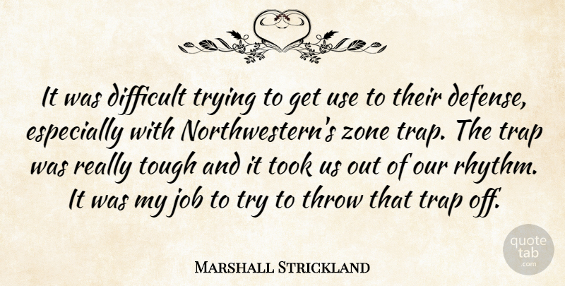 Marshall Strickland Quote About Defense, Difficult, Job, Throw, Took: It Was Difficult Trying To...