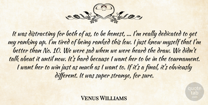 Venus Williams Quote About Both, Dedicated, Hard, Heard, Obviously: It Was Distracting For Both...