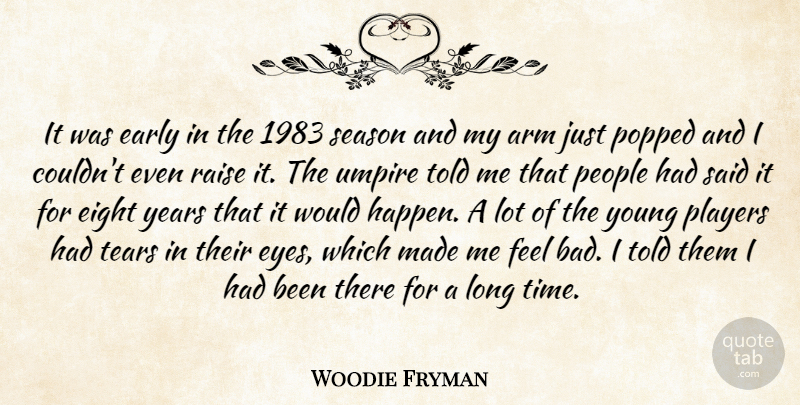 Woodie Fryman Quote About Arm, Early, Eight, People, Players: It Was Early In The...