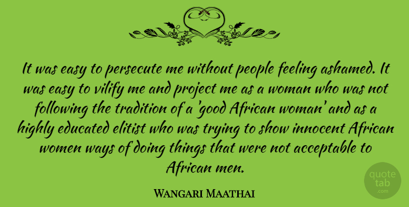 Wangari Maathai Quote About Men, People, Feelings: It Was Easy To Persecute...