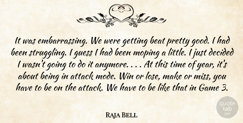 Raja Bell Quote About Attack, Beat, Decided, Game, Guess: It Was Embarrassing We Were...