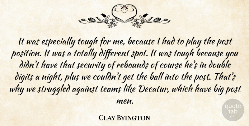 Clay Byington Quote About Against, Ball, Course, Double, Plus: It Was Especially Tough For...