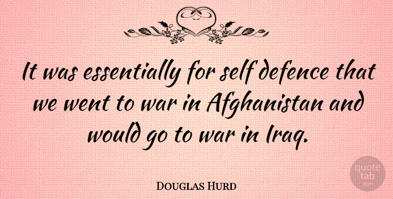 Douglas Hurd Quote About Defence, Self, War: It Was Essentially For Self...
