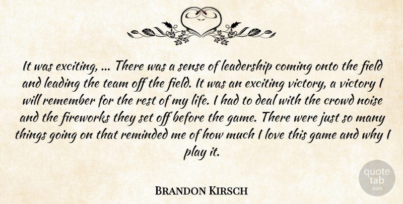 Brandon Kirsch Quote About Coming, Crowd, Deal, Exciting, Field: It Was Exciting There Was...