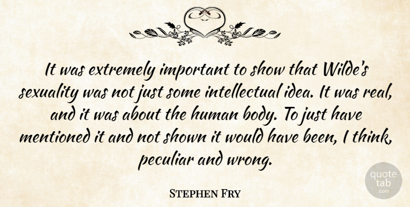 Stephen Fry Quote About Real, Thinking, Ideas: It Was Extremely Important To...