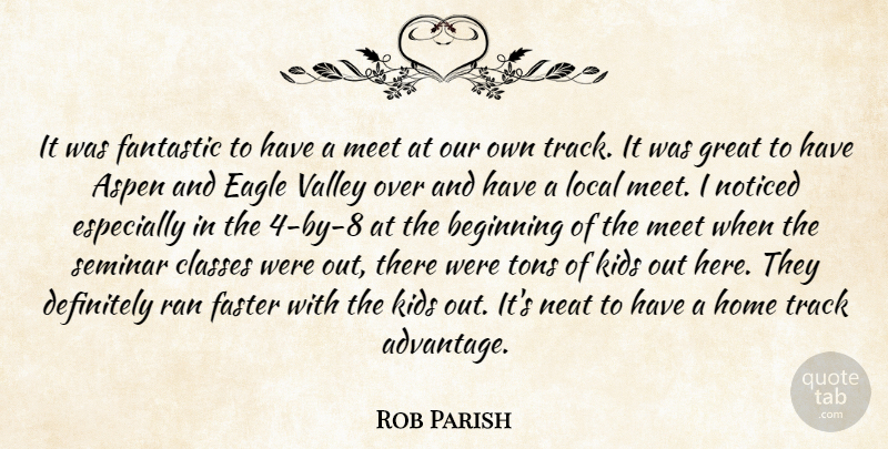Rob Parish Quote About Aspen, Beginning, Classes, Definitely, Eagle: It Was Fantastic To Have...