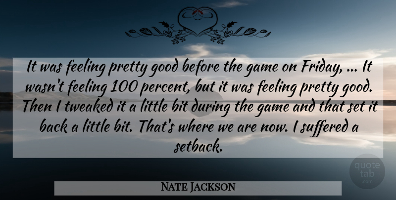 Nate Jackson Quote About Bit, Feeling, Game, Good, Suffered: It Was Feeling Pretty Good...