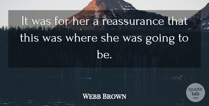 Webb Brown Quote About undefined: It Was For Her A...