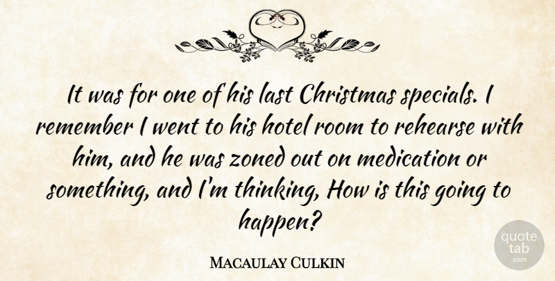Macaulay Culkin Quote About Christmas, Hotel, Last, Medication, Rehearse: It Was For One Of...