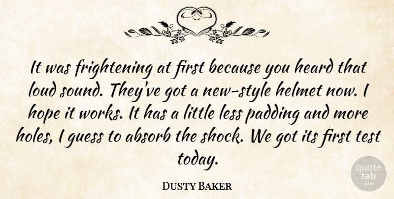 Dusty Baker Quote About Absorb, Guess, Heard, Helmet, Hope: It Was Frightening At First...