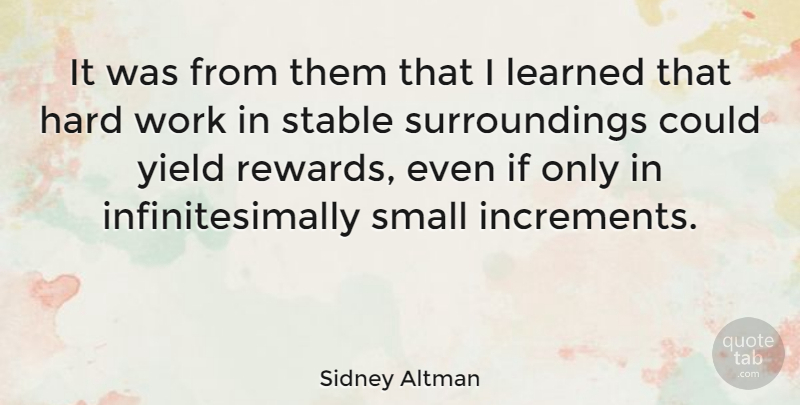 Sidney Altman Quote About Hard, Learned, Stable, Work, Yield: It Was From Them That...
