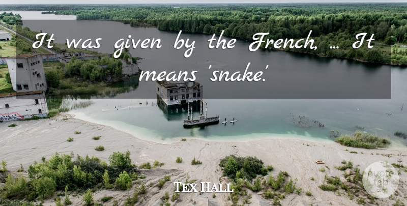 Tex Hall Quote About Given, Means: It Was Given By The...
