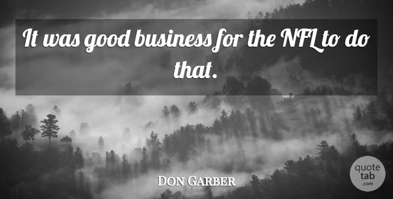 Don Garber Quote About Business, Good, Nfl: It Was Good Business For...